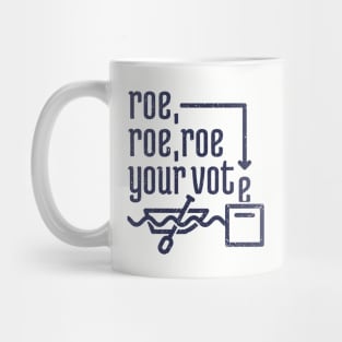 Roe, Roe, Roe Your Vote 4 Mug